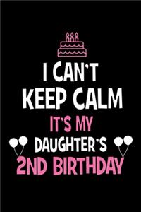 I Can't Keep Calm It's My Daughter's 2nd Birthday