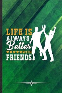 Life Is Always Better with Friends