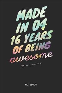 Made in 04 16 Years of Being Awesome Notebook