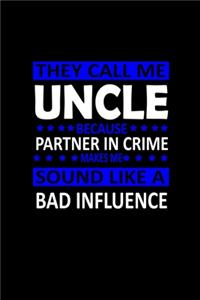 They Call Me Uncle Because Partner In Crime Sound Like A Bad Influence
