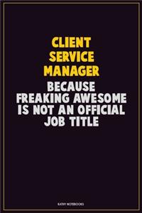 Client Service Manager, Because Freaking Awesome Is Not An Official Job Title