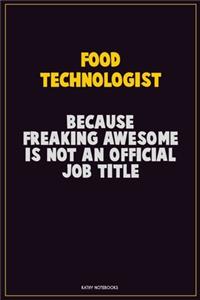 Food Technologist, Because Freaking Awesome Is Not An Official Job Title
