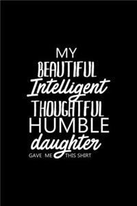 My Beautiful, Intelligent, Thoughtful, Humble Daughter Gave Me This Shirt