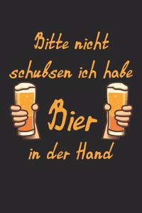 Bitte Nicht Schubsen Ich Habe Bier In Der Hand