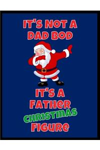 It's Not A Dad Bod It's A Father Christmas Figure - Dot Grid Journal: Funny Secret Santa Gag Gift - Blank Book - Novelty Christmas Gift Under 10 Dollars - Office Colleagues Coworkers Gift - 100 Pages 8.5" x 11" Format