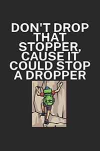 Dont drop that stopper cause it could stop a dropper