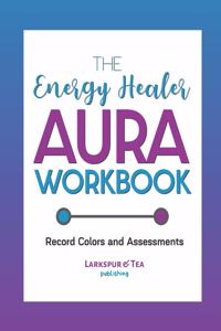 The Energy Healer Aura Workbook