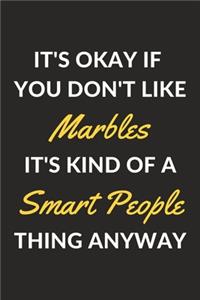 It's Okay If You Don't Like Marbles It's Kind Of A Smart People Thing Anyway