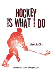 Hockey Is What I Do School Composition Wide-Lined Notebook