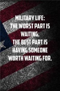 military life The worst part is waiting. The best part is having someone worth waiting for.