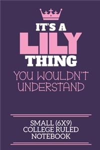 It's A Lily Thing You Wouldn't Understand Small (6x9) College Ruled Notebook