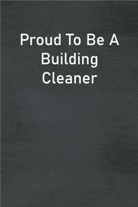 Proud To Be A Building Cleaner