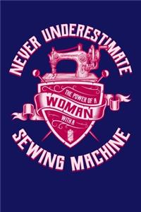 Never Underestimate The Power Of A Woman With A Sewing Machine