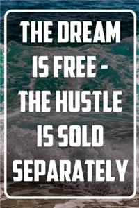 The dream is free - the hustle is sold separately: Terminplaner und Organizer mit Motivations-Spruch - Geschenk für Unternehmer, Entrepreneure, Selbstständige, Arbeitskollegen, Kollegen und Mitarbeit