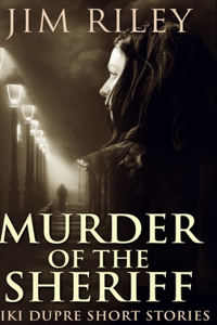 Murder Of The Sheriff (Niki Dupre Short Stories Book 2)