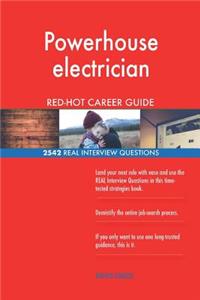 Powerhouse electrician RED-HOT Career Guide; 2542 REAL Interview Questions