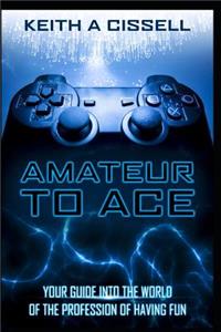 Amateur to Ace- Your Guide Into the World of the Profession of Having Fun
