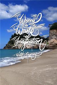 Worry is a waste of imagination - Walt Disney