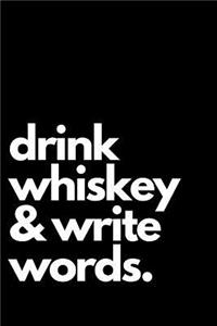 Drink Whiskey & Write Words