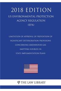 Limitation of Approval of Prevention of Significant Deterioration Provisions Concerning Greenhouse Gas Emitting-Sources in State Implementation Plans (US Environmental Protection Agency Regulation) (EPA) (2018 Edition)