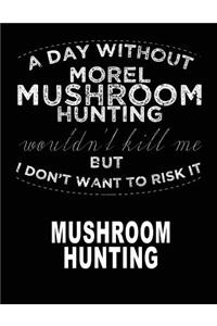A Day Without Morel Mushroom Hunting