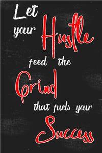 Let Your Hustle Feed the Grind That Fuels Your Success