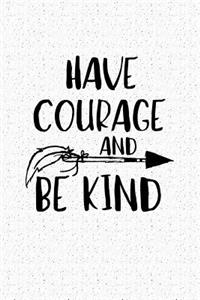 Have Courage and Be Kind