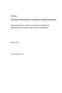 Examination of Various Turbulence Models for Application in Liquid Rocket Thrust Chambers