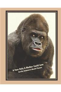 A Face Only a Mother Could Love, Gorilla Undated 6-Month Planner