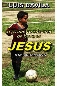 Attitude to the Risk of Faith in Jesus