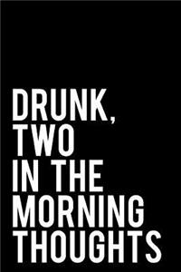 Drunk, Two in the Morning Thoughts