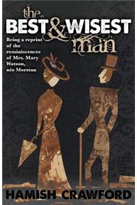 Best and Wisest Man - Being A Reprint of the Reminiscences of Mrs. Mary Watson, née Morstan