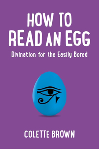How to Read an Egg – Divination for the Easily Bored