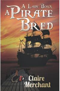 A Lady Born, a Pirate Bred
