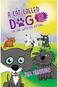 Cat Called Dog 2 - The One with the Kittens