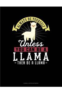 Always Be Yourself Unless You Can Be a Llama Then Be a Llama
