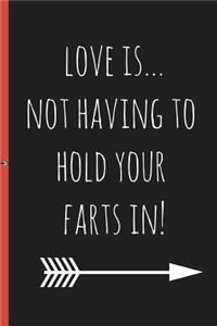 Love Is...Not Having to Hold Your Farts In!