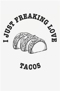 I Just Freaking Love Tacos