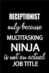 Receptionist Only Because Multitasking Ninja Is Not an Actual Job Title: It's Like Riding a Bike. Except the Bike Is on Fire. and You Are on Fire! Blank Line Journal