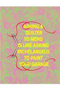Asking a Quilter to Mend Is Like Asking Michelangelo to Paint Your Garage