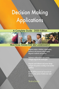 Decision Making Applications A Complete Guide - 2020 Edition