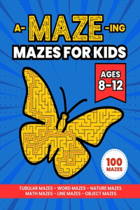 A-MAZE-ing Mazes Activity Book for Kids Ages 8-12