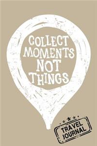 Collect Moments Not Things Travel Journal