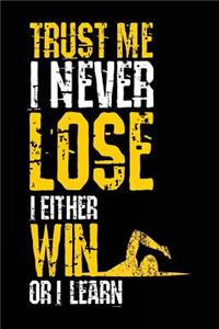 Trust Me I Never Lose I Either Win Or I Learn