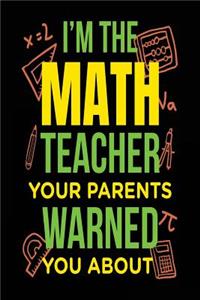 I'm the Math Teacher Your Parents Warned You about