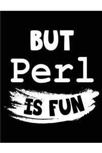 But Perl Is Fun