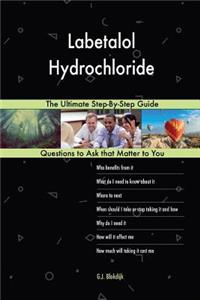 Labetalol Hydrochloride; The Ultimate Step-By-Step Guide