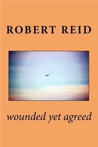 wounded yet agreed