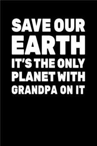 Save Our Earth It's The Only Planet With Grandpa On It