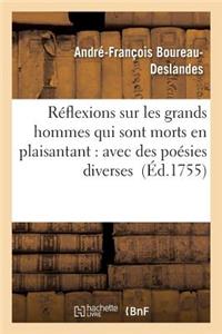 Réflexions Sur Les Grands Hommes Qui Sont Morts En Plaisantant: Avec Des Poésies Diverses